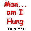 Man...am I hung